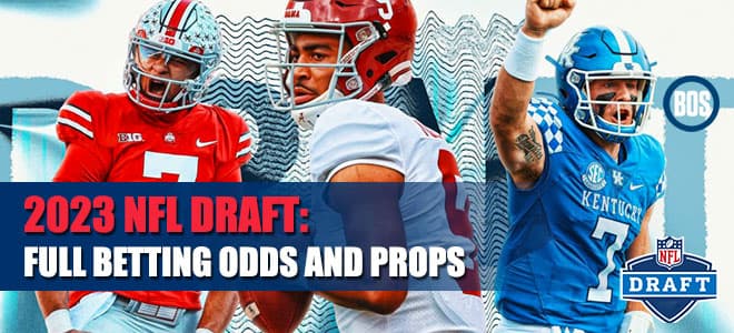 2023 NFL Draft Odds, Full Betting Lines, Props and Expert Predictions